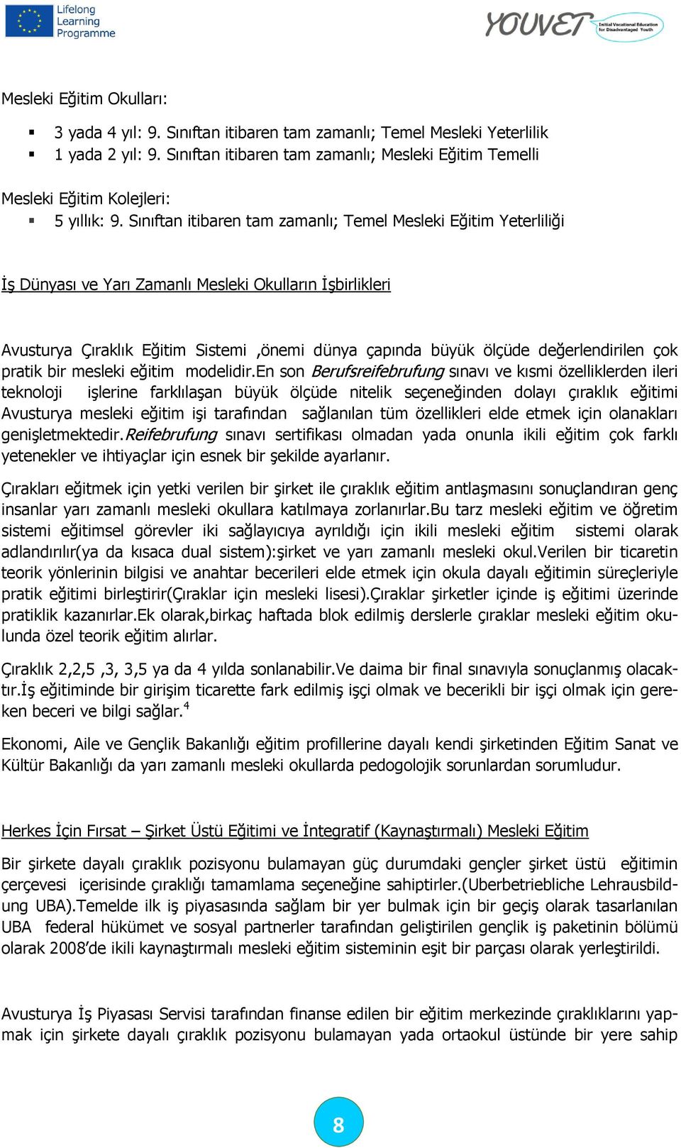 Sınıftan itibaren tam zamanlı; Temel Mesleki Eğitim Yeterliliği İş Dünyası ve Yarı Zamanlı Mesleki Okulların İşbirlikleri Avusturya Çıraklık Eğitim Sistemi,önemi dünya çapında büyük ölçüde