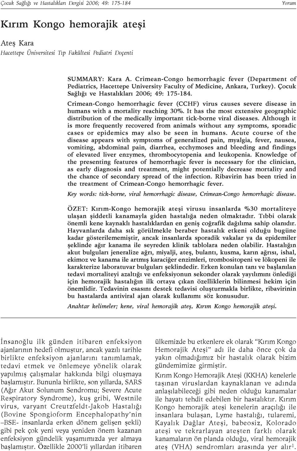 Crimean-Congo hemorrhagic fever (CCHF) virus causes severe disease in humans with a mortality reaching 30%.