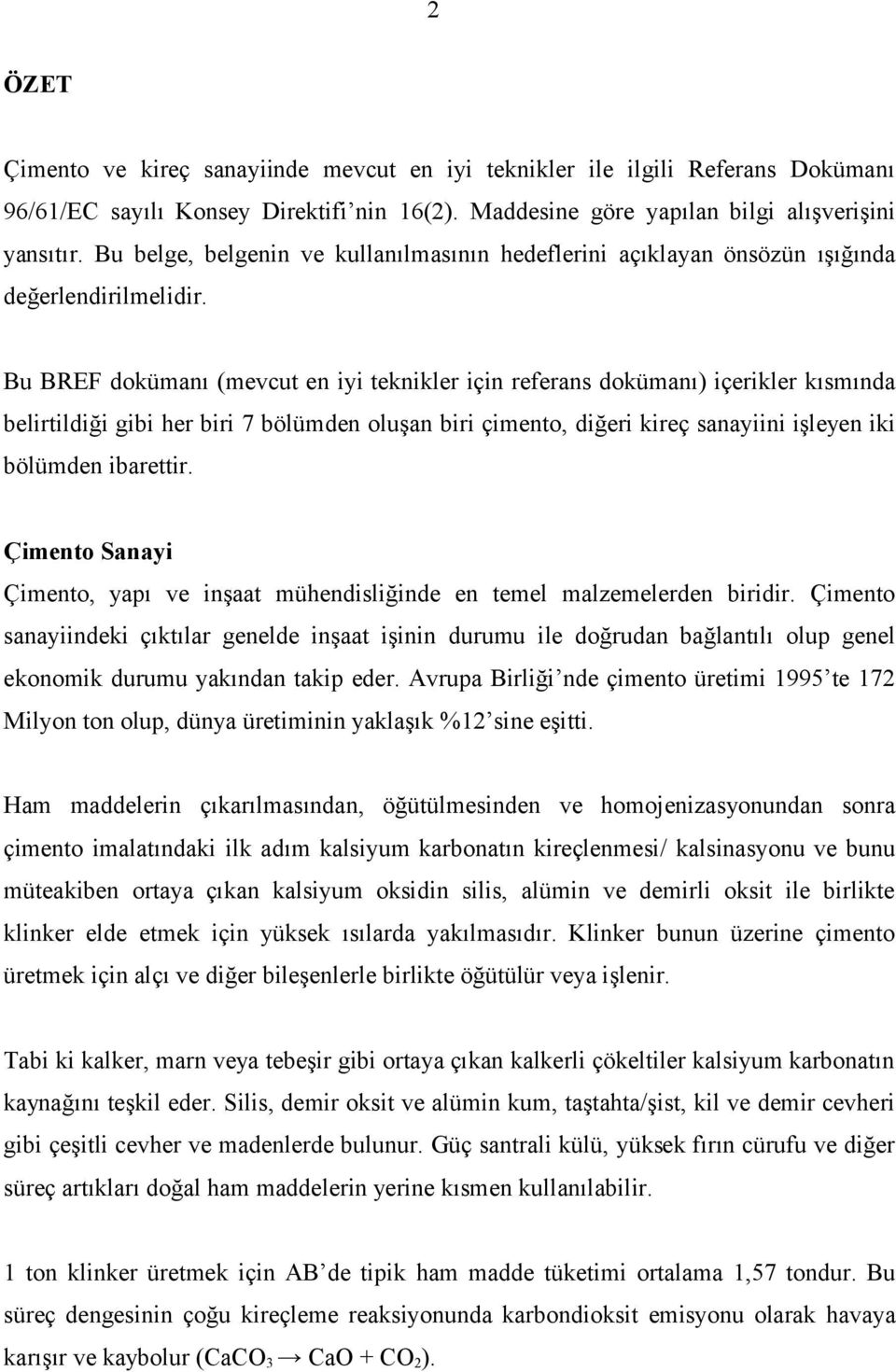 Bu BREF dokümanı (mevcut en iyi teknikler için referans dokümanı) içerikler kısmında belirtildiği gibi her biri 7 bölümden oluşan biri çimento, diğeri kireç sanayiini işleyen iki bölümden ibarettir.