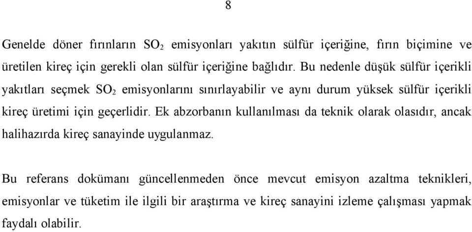 Bu nedenle düşük sülfür içerikli yakıtları seçmek SO 2 emisyonlarını sınırlayabilir ve aynı durum yüksek sülfür içerikli kireç üretimi için