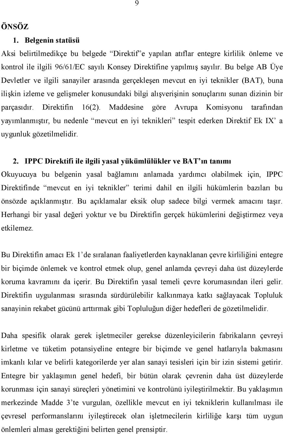 parçasıdır. Direktifin 16(2). Maddesine göre Avrupa Komisyonu tarafından yayımlanmıştır, bu nedenle mevcut en iyi teknikleri tespit ederken Direktif Ek IX a uygunluk gözetilmelidir. 2.