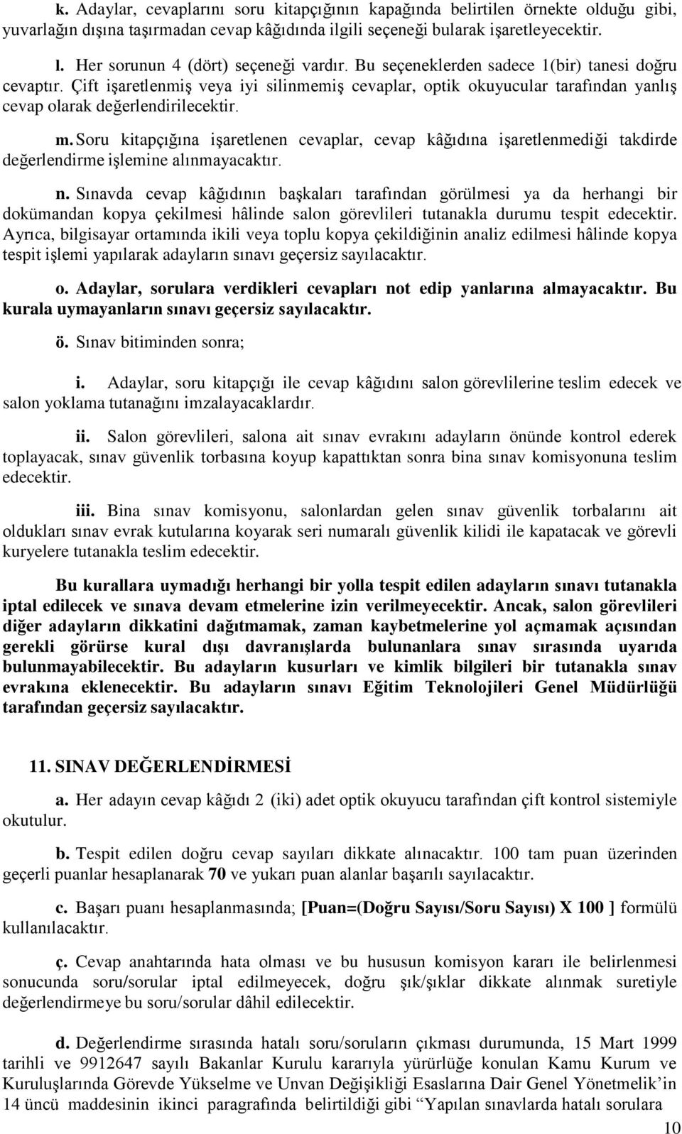 Çift işaretlenmiş veya iyi silinmemiş cevaplar, optik okuyucular tarafından yanlış cevap olarak değerlendirilecektir. m.