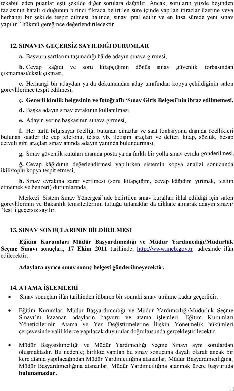 kısa sürede yeni sınav yapılır. hükmü gereğince değerlendirilecektir 12. SINAVIN GEÇERSĠZ SAYILDIĞI DURUMLAR a. Başvuru şartlarını taşımadığı hâlde adayın sınava girmesi, b.