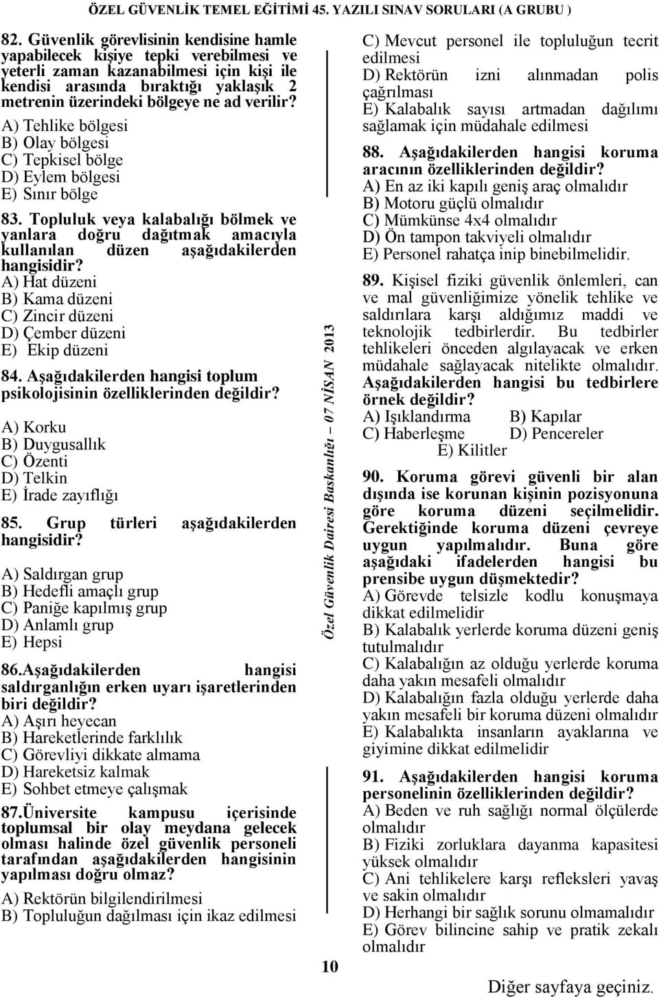 Topluluk veya kalabalığı bölmek ve yanlara doğru dağıtmak amacıyla kullanılan düzen aşağıdakilerden hangisidir? A) Hat düzeni B) Kama düzeni C) Zincir düzeni D) Çember düzeni E) Ekip düzeni 84.