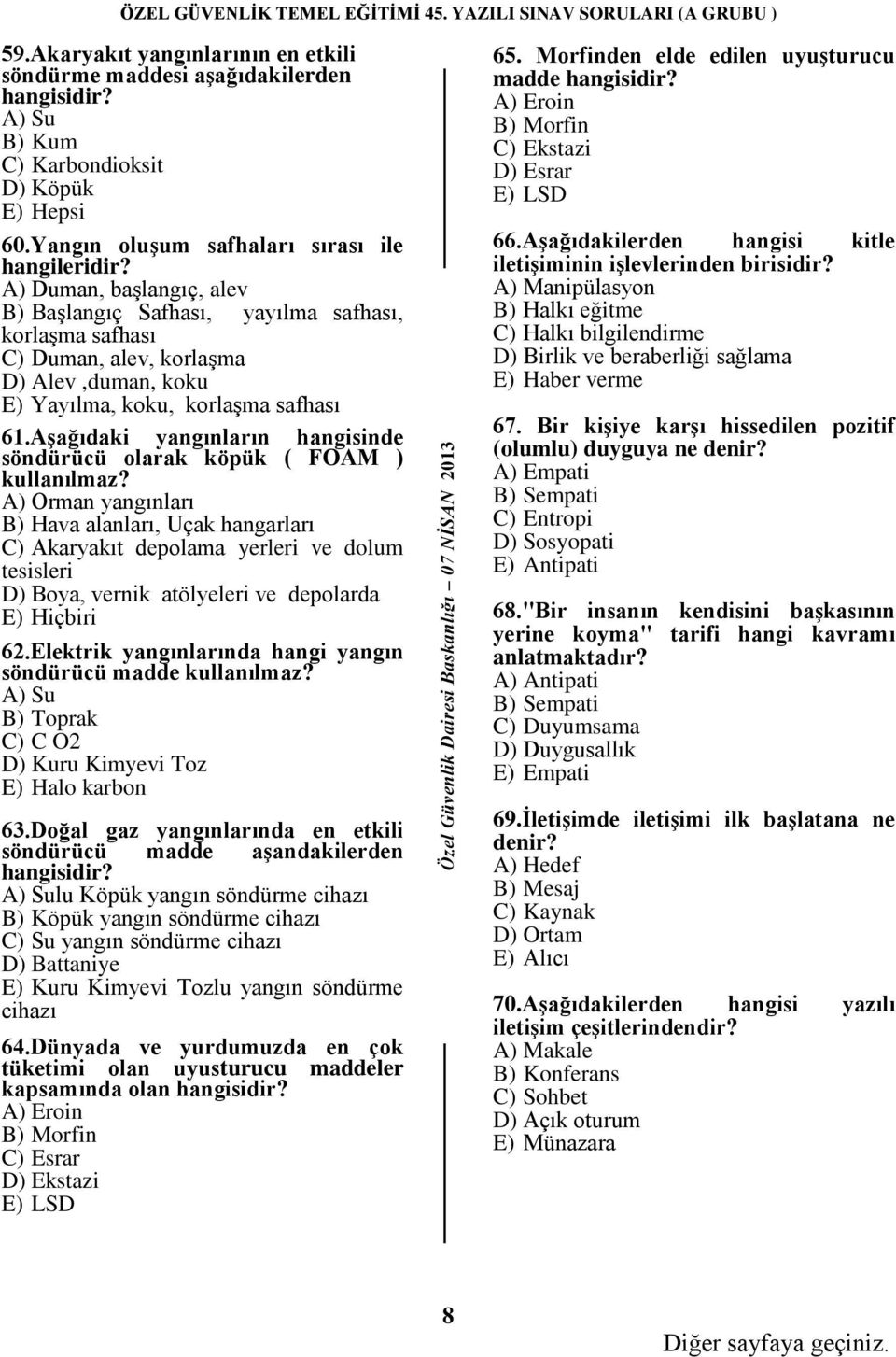 Aşağıdaki yangınların hangisinde söndürücü olarak köpük ( FOAM ) kullanılmaz?