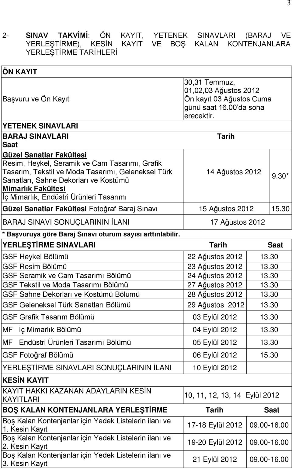 Endüstri Ürünleri Tasarımı 30,31 Temmuz, 01,02,03 Ağustos 2012 Ön kayıt 03 Ağustos Cuma günü saat 16.00 da sona erecektir. Tarih 14 Ağustos 2012 9.