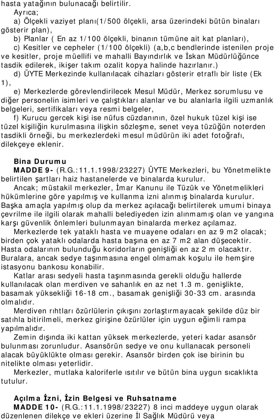 ölçekli) (a,b,c bendlerinde istenilen proje ve kesitler, proje müellifi ve mahalli Bayındırlık ve İskan Müdürlüğünce tasdik edilerek, ikişer takım ozalit kopya halinde hazırlanır.