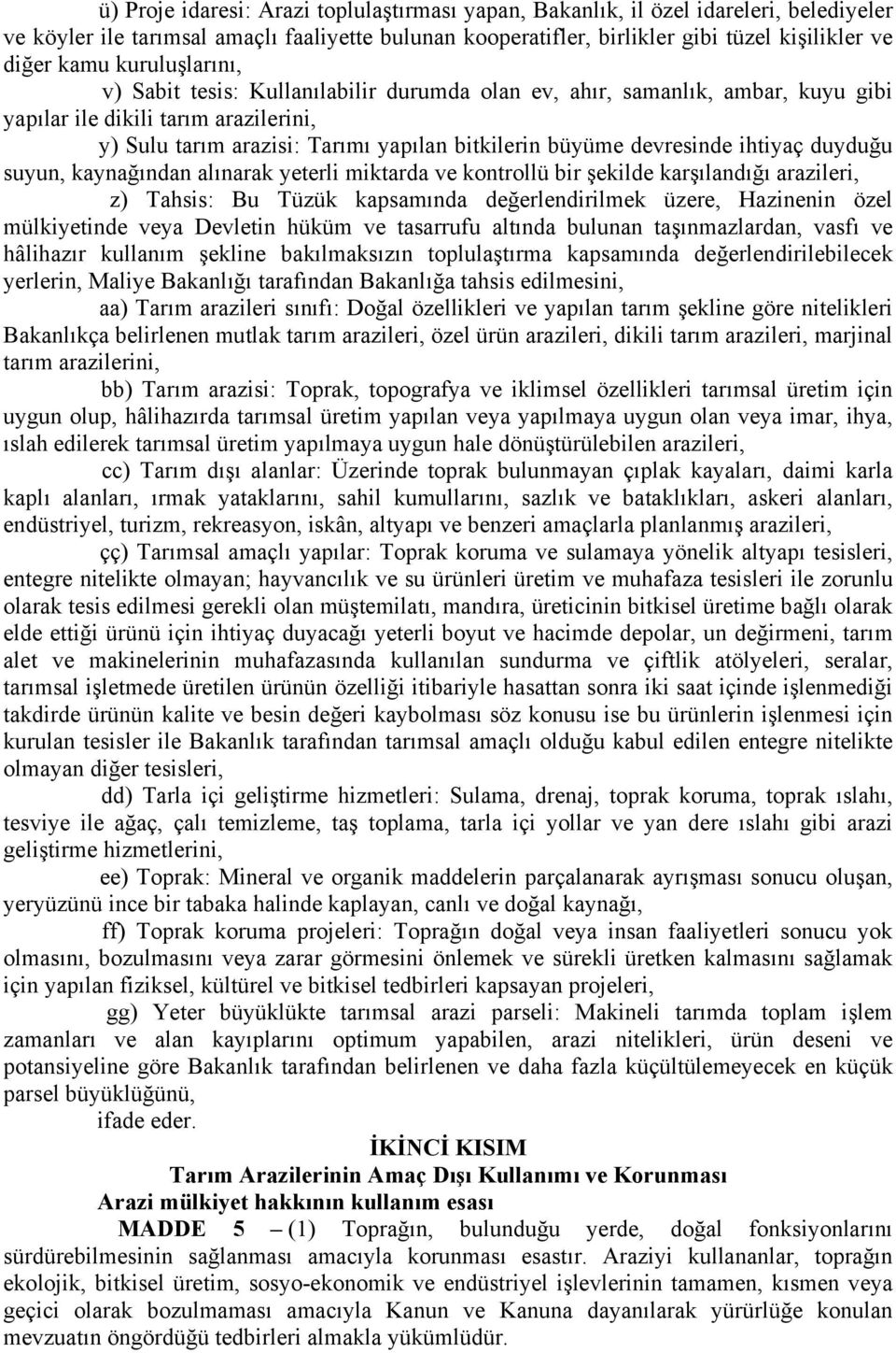 devresinde ihtiyaç duyduğu suyun, kaynağından alınarak yeterli miktarda ve kontrollü bir şekilde karşılandığı arazileri, z) Tahsis: Bu Tüzük kapsamında değerlendirilmek üzere, Hazinenin özel