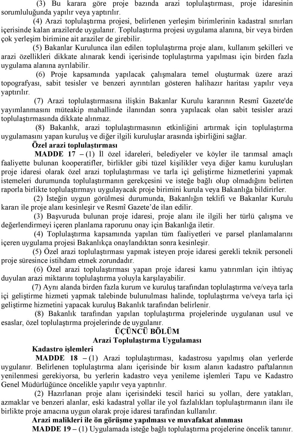 Toplulaştırma projesi uygulama alanına, bir veya birden çok yerleşim birimine ait araziler de girebilir.