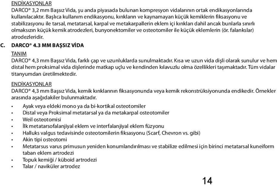 olmaksızın küçük kemik atrodezleri, bunyonektomiler ve osteotomiler ile küçük eklemlerin (ör. falankslar) atrodezleridir. C. DARCO 4.