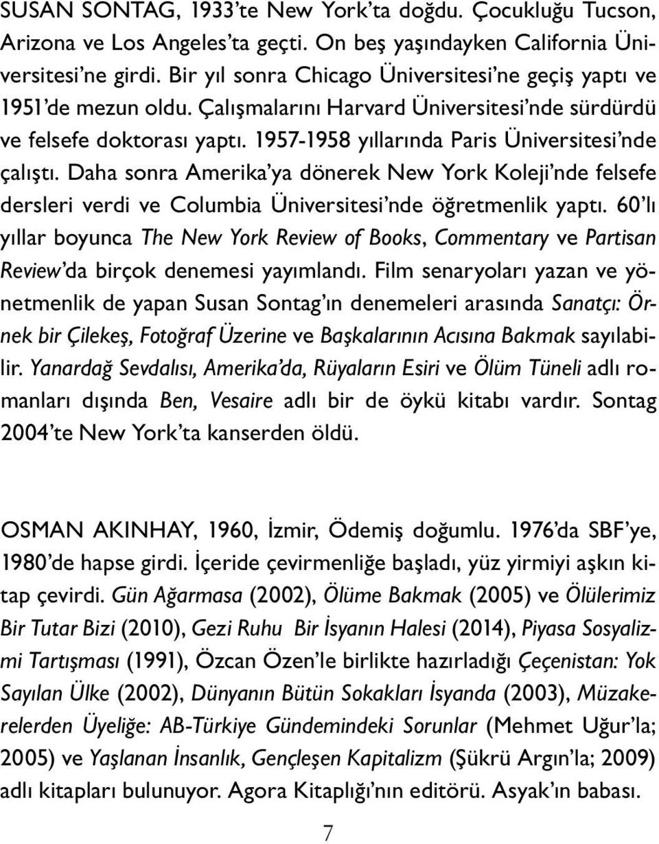 1957-1958 yıllarında Paris Üniversite si nde çalıştı. Daha sonra Amerika ya dönerek New York Koleji nde felsefe dersleri verdi ve Columbia Üniversitesi nde öğretmenlik yaptı.