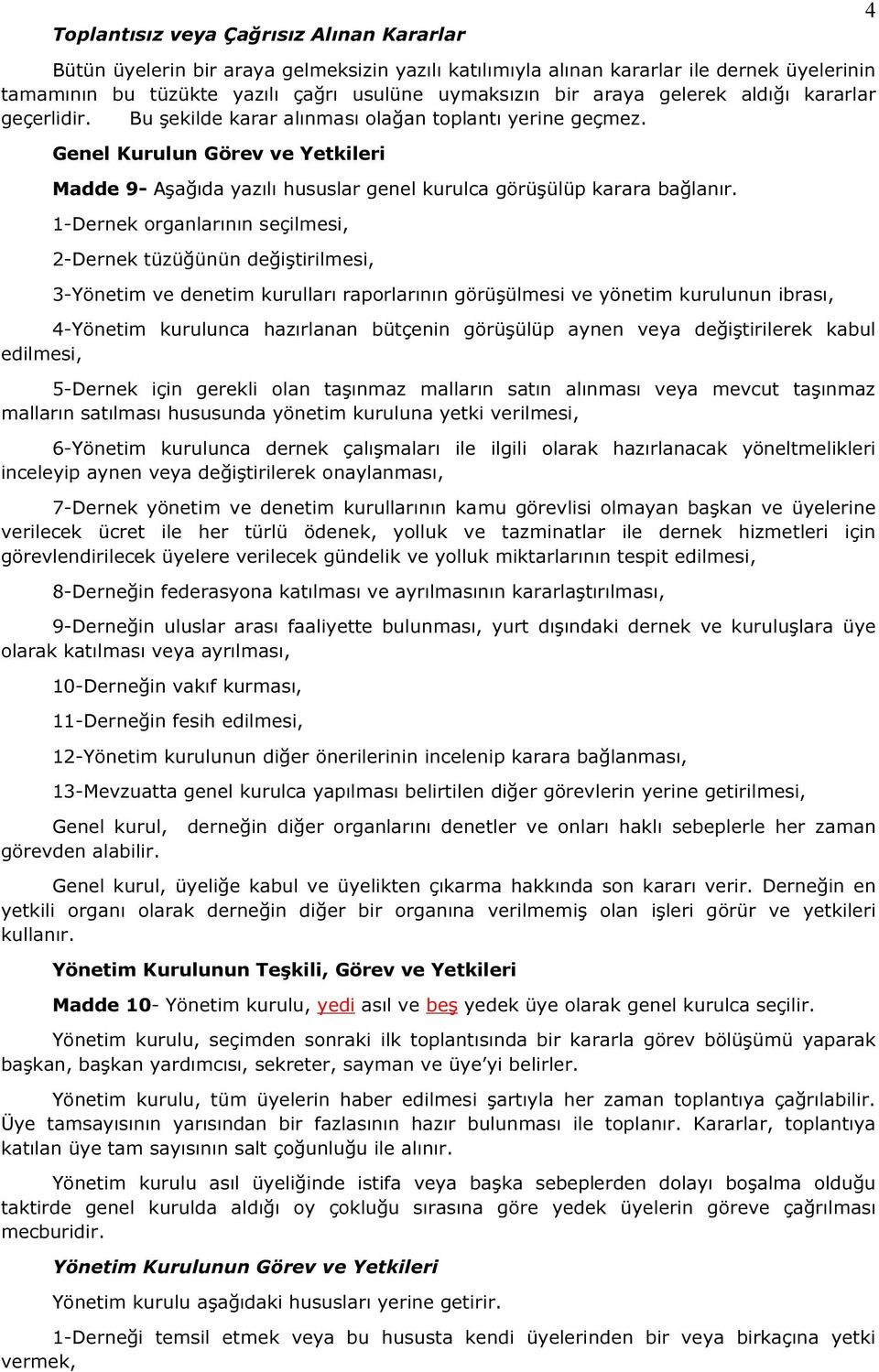 Genel Kurulun Görev ve Yetkileri Madde 9- Aşağıda yazılı hususlar genel kurulca görüşülüp karara bağlanır.