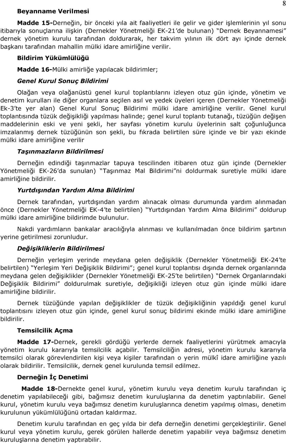 Bildirim Yükümlülüğü Madde 16-Mülki amirliğe yapılacak bildirimler; Genel Kurul Sonuç Bildirimi Olağan veya olağanüstü genel kurul toplantılarını izleyen otuz gün içinde, yönetim ve denetim kurulları