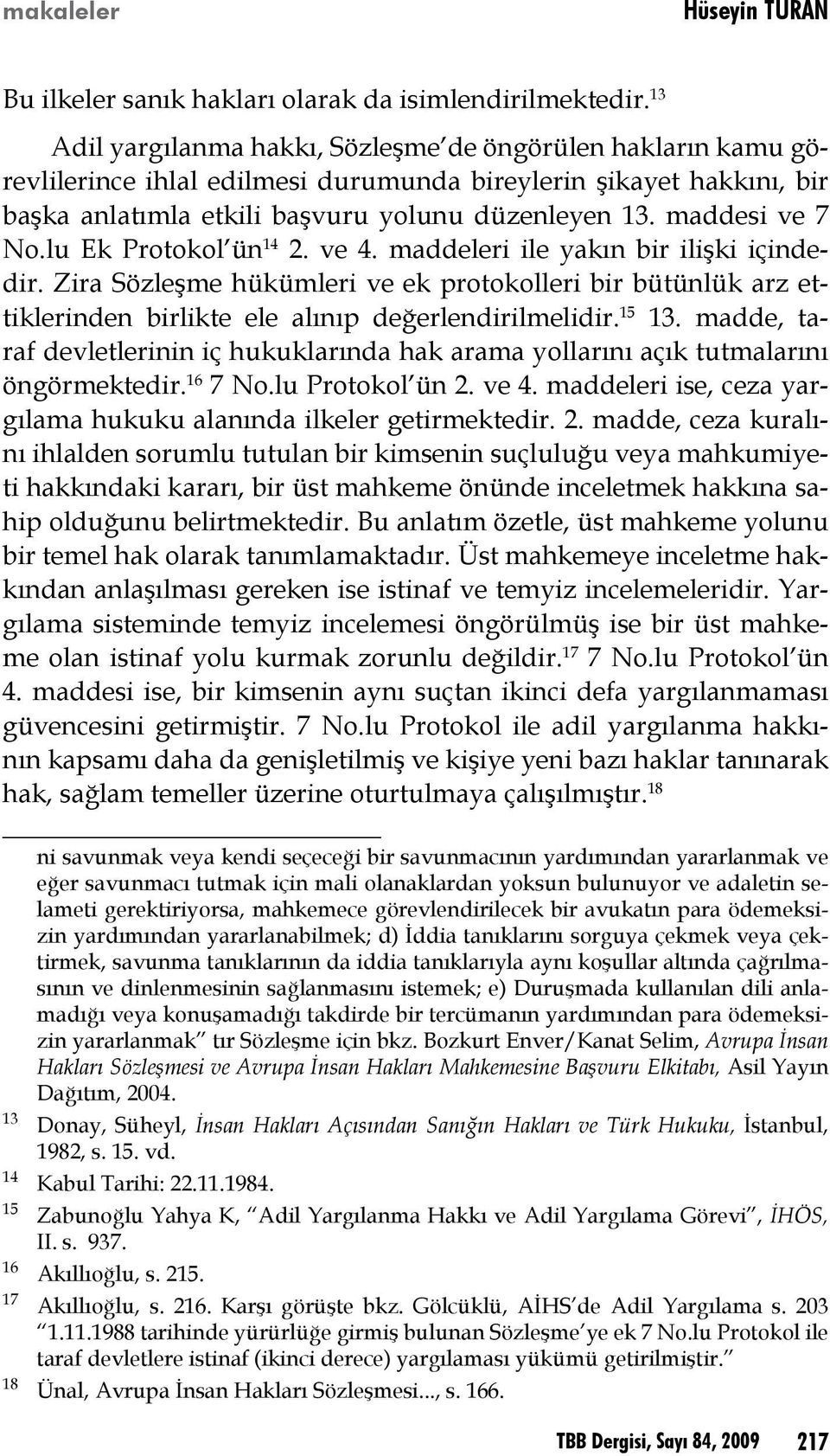 maddesi ve 7 No.lu Ek Protokol ün 14 2. ve 4. maddeleri ile yakın bir ilişki içindedir.