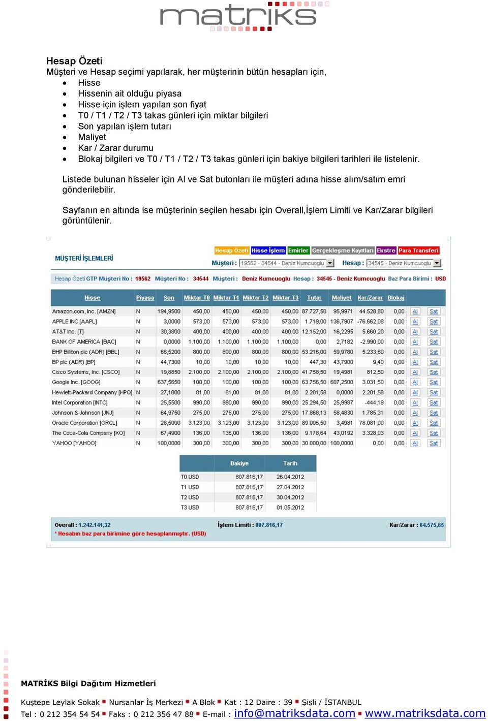 / T2 / T3 takas günleri için bakiye bilgileri tarihleri ile listelenir.