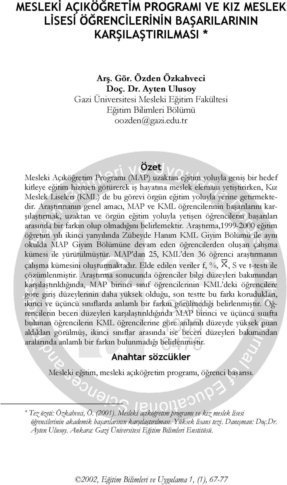 tr Özet Mesleki Açıköğretim Programı () uzaktan eğitim yoluyla geniş bir hedef kitleye eğitim hizmeti götürerek iş hayatına meslek elemanı yetiştirirken, Kız Meslek Liseleri () de bu görevi örgün