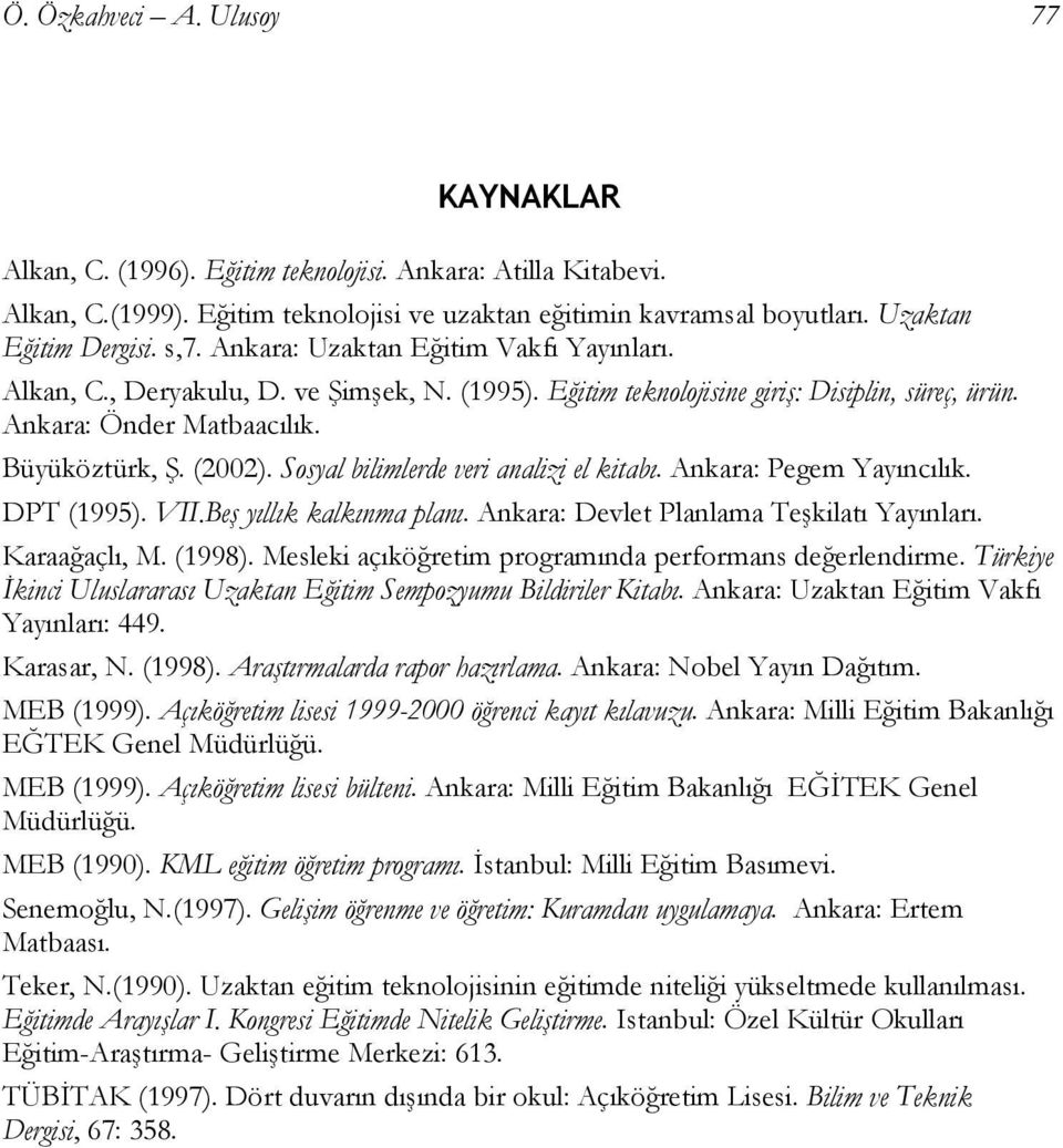 Sosyal bilimlerde veri analizi el kitabı. Ankara: Pegem Yayıncılık. DPT (1995). VII.Beş yıllık kalkınma planı. Ankara: Devlet Planlama Teşkilatı Yayınları. Karaağaçlı, M. (1998).