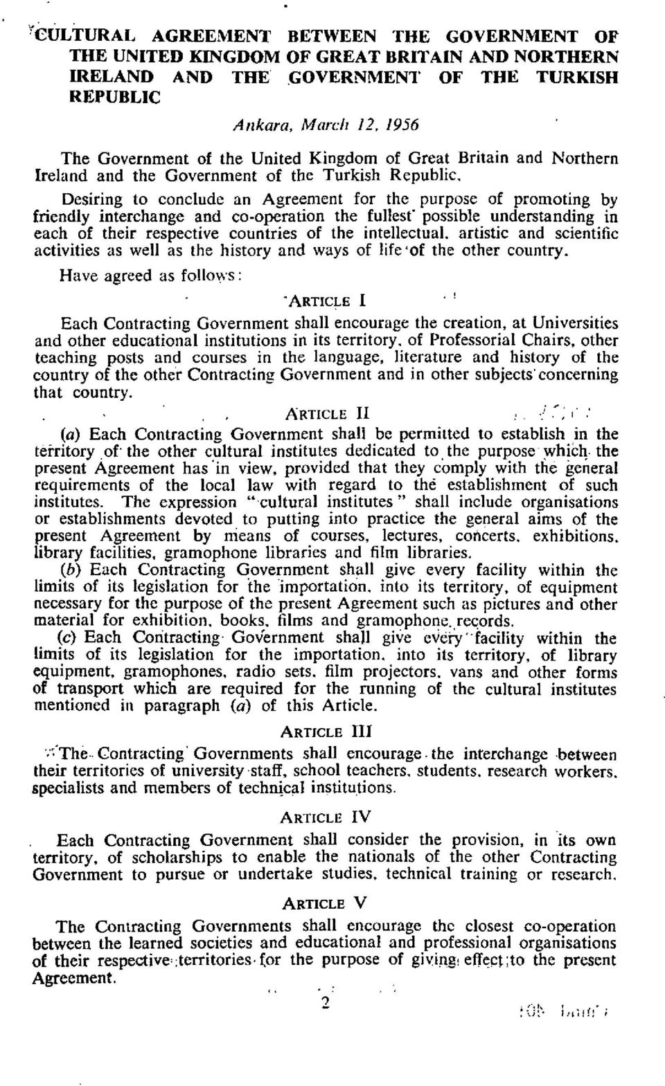 Desiring to conclude an Agreement for the purpose of promoting by friendly interchange and co-operation the fullest' possible understanding in each of their respective countries of the intellectual,