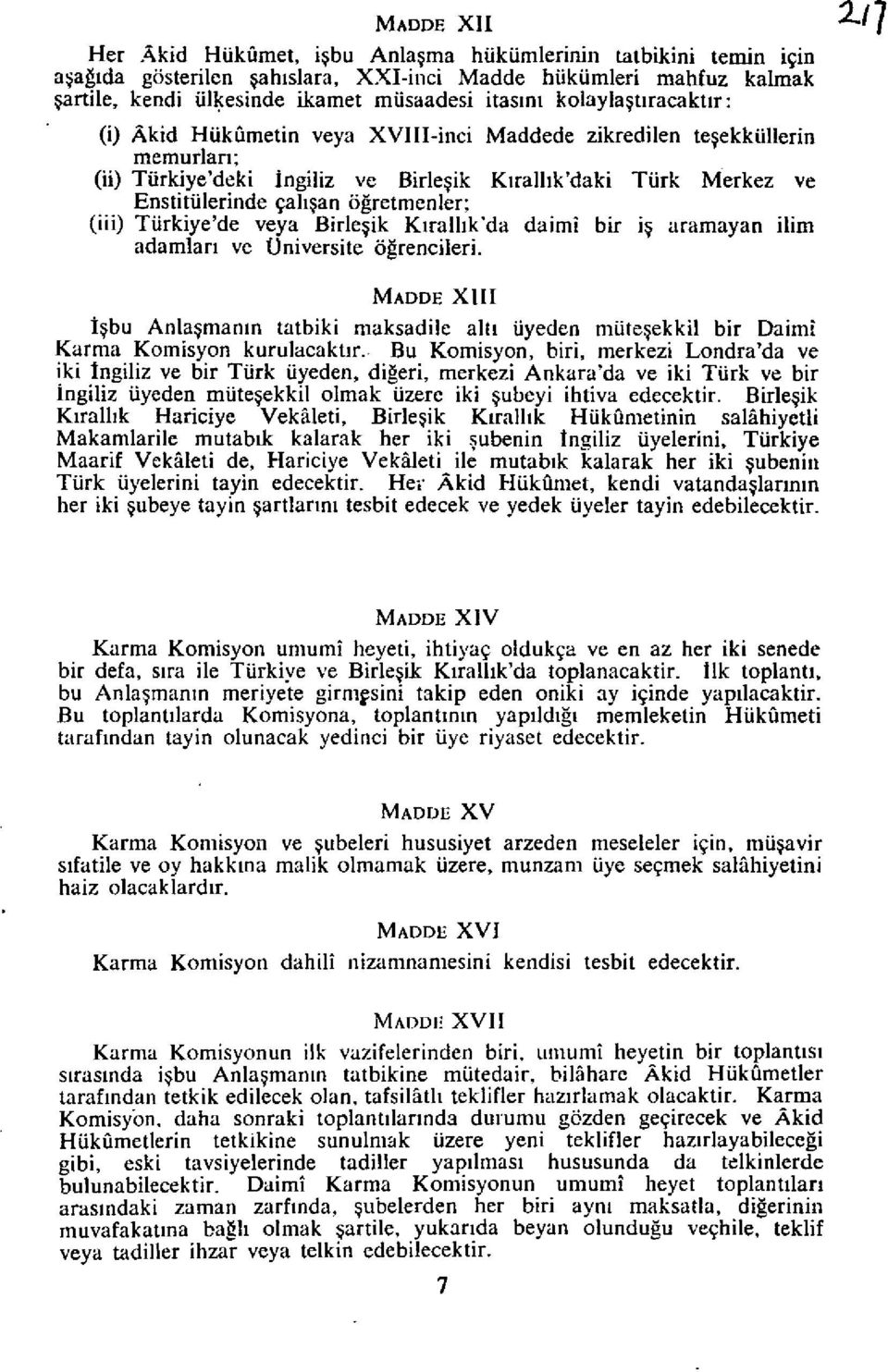 ogretmenler; (iii) TUrkiye ' de veya Birle ik Kiralhk ' da daimi bir is aramayan ilim adamlari ve I)niversite ogrencileri.