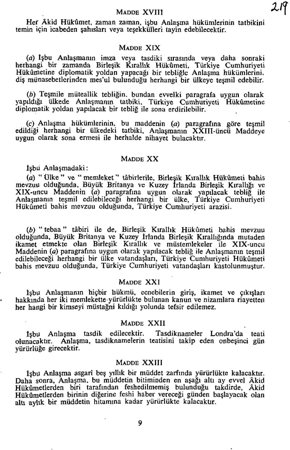 Anlagma hukumlerini. dig munasebetlerinden mes'ul bulundugu herhangi bir ulkeye tegmil edebilir. (b) Tegmile muteallik tebligin. bundan evvelki paragrafa uygun olarak yaptldlg!