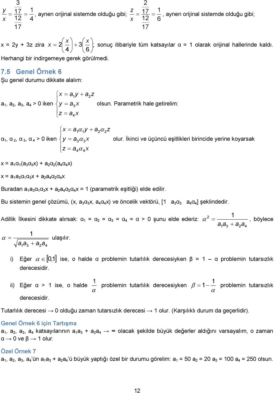 İkinci ve üçüncü eşilikleri birincide erine koarsak = a α (a α ) + a α (a α ) = a a α α + a a α α Buradan a a α α + a a α α = (paramerik eşiliği) elde edilir.