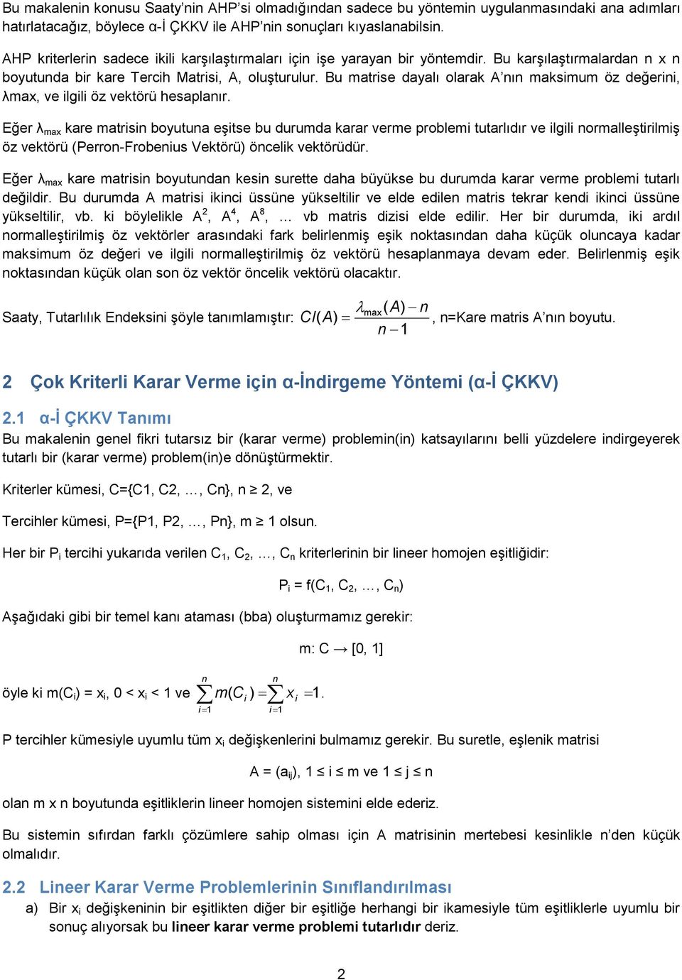 Bu marise daalı olarak A nın maksimum ö değerini, λma, ve ilgili ö vekörü hesaplanır.