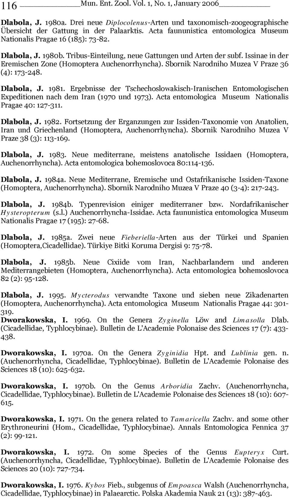 Issinae in der Eremischen Zone (Homoptera Auchenorrhyncha). Sbornik Narodniho Muzea V Praze 36 (4): 173-248. Dlabola, J. 1981.