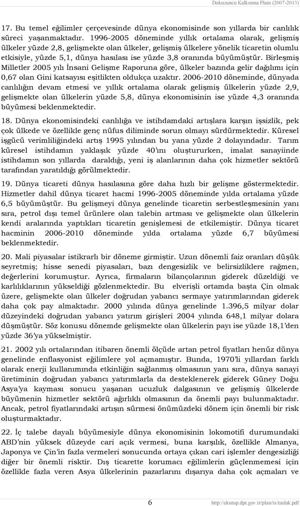 büyümüştür. Birleşmiş Milletler 2005 yılı İnsani Gelişme Raporuna göre, ülkeler bazında gelir dağılımı için 0,67 olan Gini katsayısı eşitlikten oldukça uzaktır.