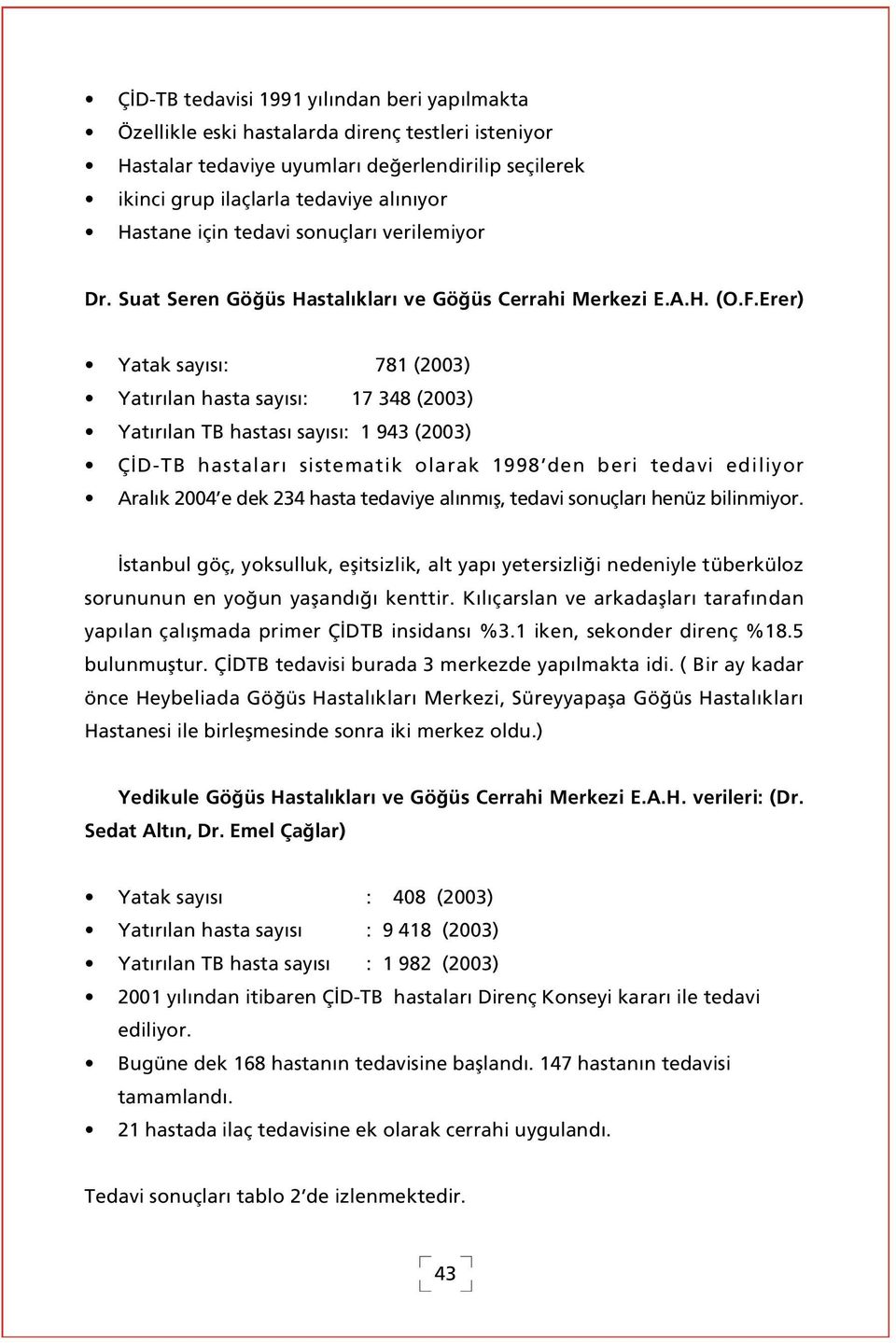 Erer) Yatak say s : 781 (2003) Yat r lan hasta say s : 17 348 (2003) Yat r lan TB hastas say s : 1 943 (2003) Ç D-TB hastalar sistematik olarak 1998 den beri tedavi ediliyor Aral k 2004 e dek 234