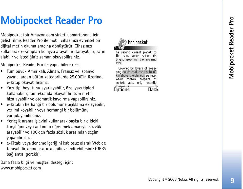 Mobipocket Reader Pro ile yapýlabilecekler: Tüm büyük Amerikalý, Alman, Fransýz ve Ýspanyol yayýncýlardan bütün kategorilerde 25.000 in üzerinde e-kitap okuyabilirsiniz.
