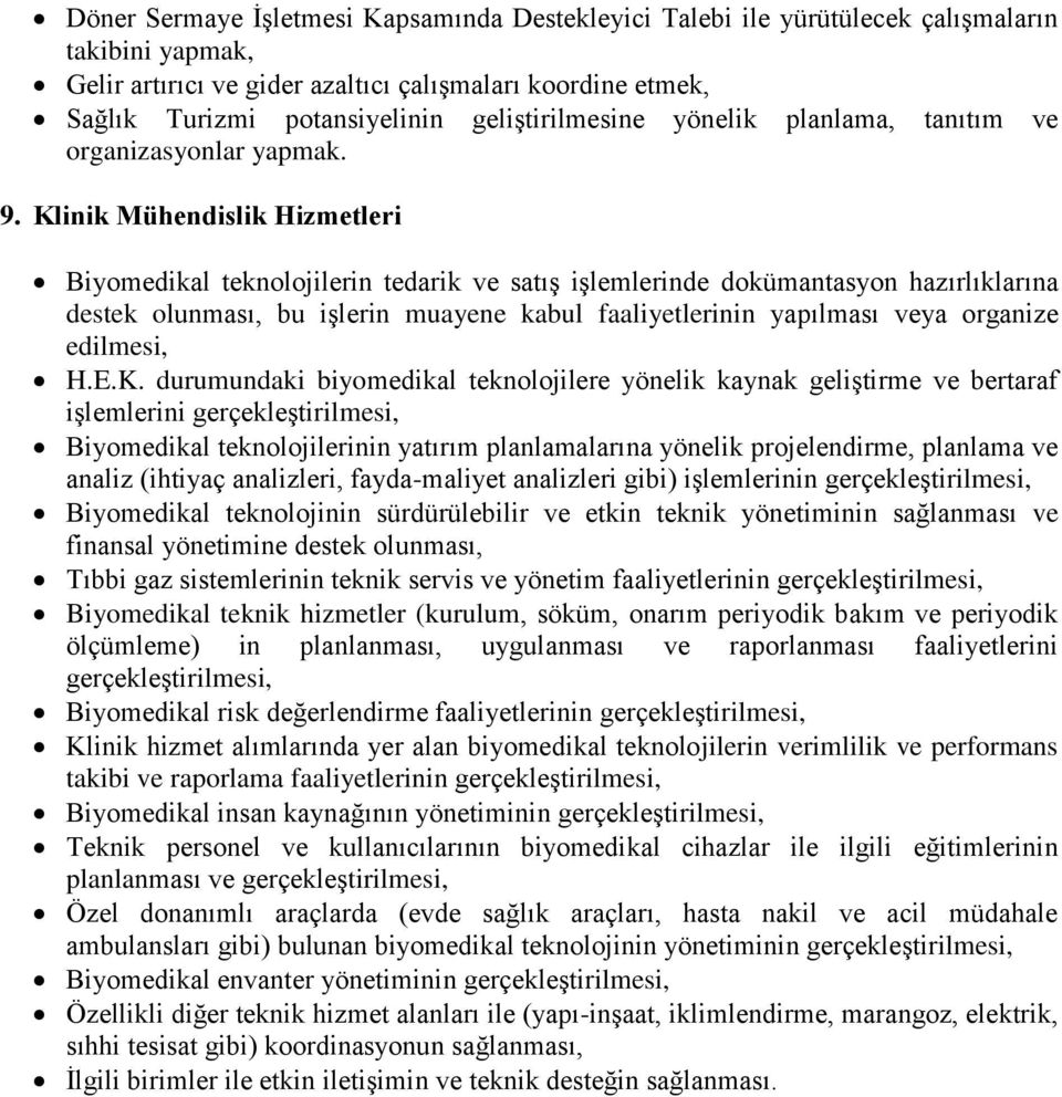 Klinik Mühendislik Hizmetleri Biyomedikal teknolojilerin tedarik ve satış işlemlerinde dokümantasyon hazırlıklarına destek olunması, bu işlerin muayene kabul faaliyetlerinin yapılması veya organize