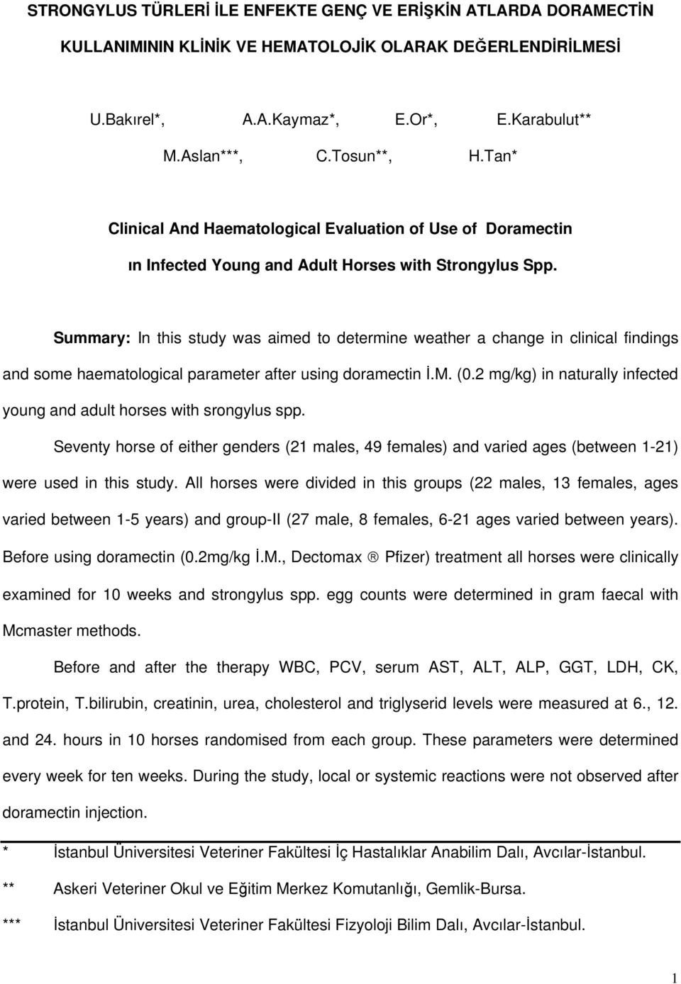 Summary: In this study was aimed to determine weather a change in clinical findings and some haematological parameter after using doramectin İ.M. (.