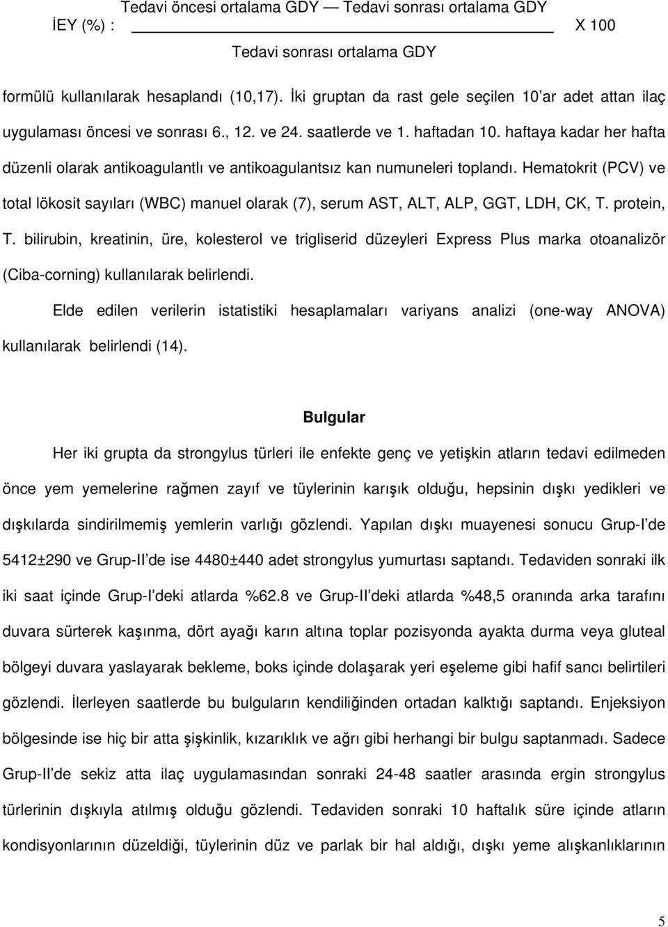 haftaya kadar her hafta düzenli olarak antikoagulantlı ve antikoagulantsız kan numuneleri toplandı.