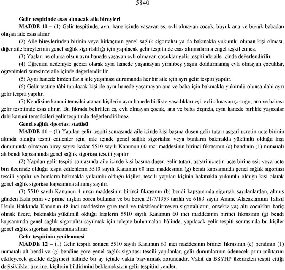 esas alınmalarına engel teşkil etmez. (3) Yaşları ne olursa olsun aynı hanede yaşayan evli olmayan çocuklar gelir tespitinde aile içinde değerlendirilir.