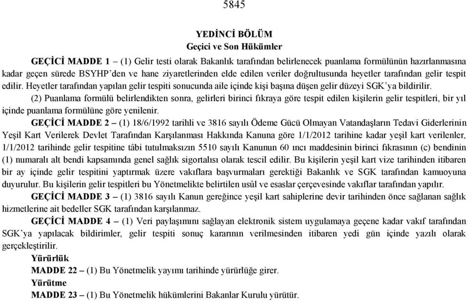 Heyetler tarafından yapılan gelir tespiti sonucunda aile içinde kişi başına düşen gelir düzeyi SGK ya bildirilir.