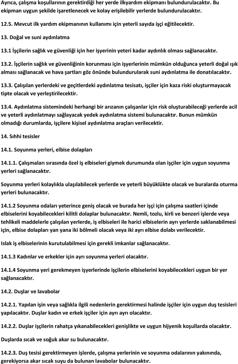 1 İşçilerin sağlık ve güvenliği için her işyerinin yeteri kadar aydınlık olması sağlanacaktır. 13.2.