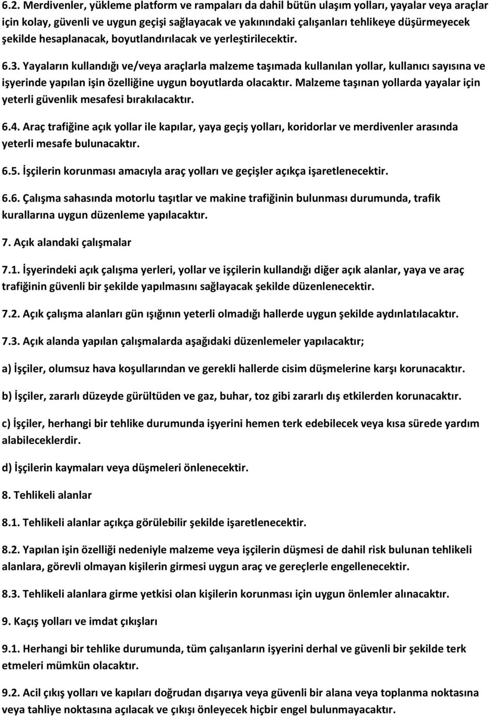 Yayaların kullandığı ve/veya araçlarla malzeme taşımada kullanılan yollar, kullanıcı sayısına ve işyerinde yapılan işin özelliğine uygun boyutlarda olacaktır.