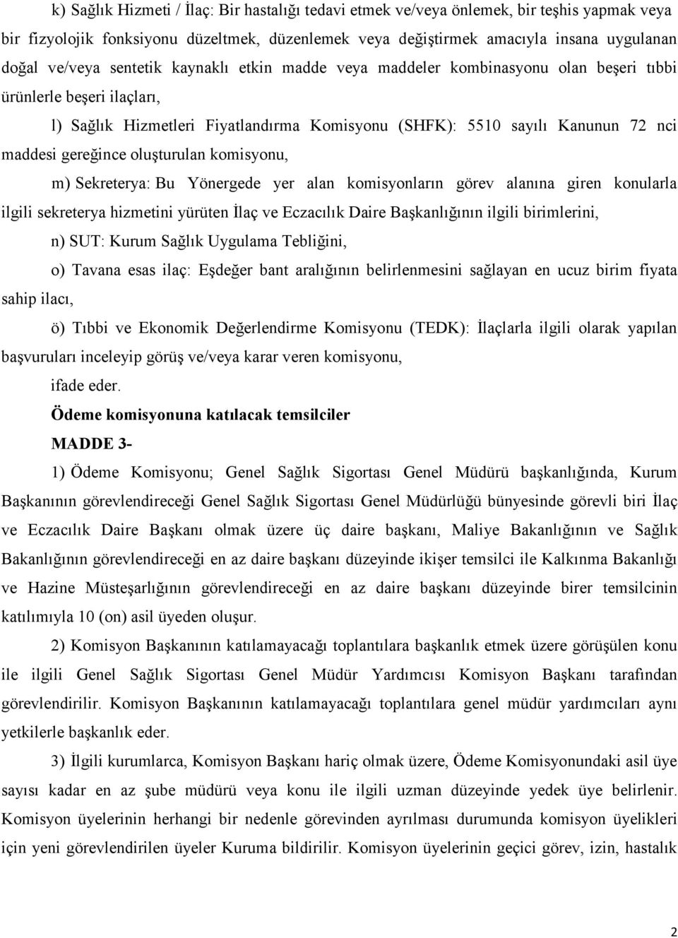 oluşturulan komisyonu, m) Sekreterya: Bu Yönergede yer alan komisyonların görev alanına giren konularla ilgili sekreterya hizmetini yürüten İlaç ve Eczacılık Daire Başkanlığının ilgili birimlerini,