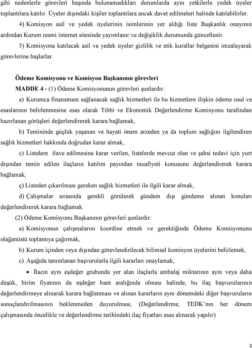 5) Komisyona katılacak asil ve yedek üyeler gizlilik ve etik kurallar belgesini imzalayarak görevlerine başlarlar.