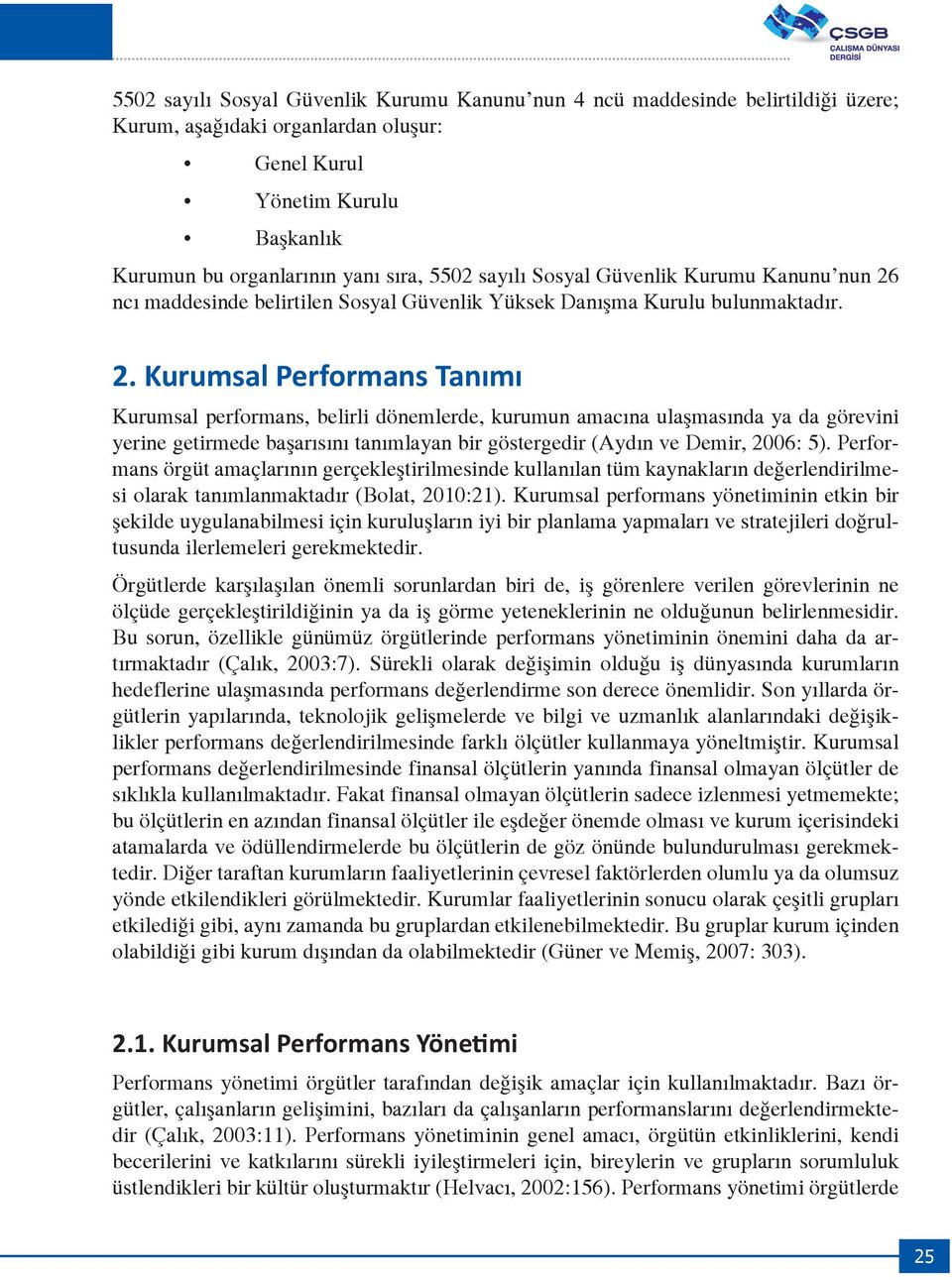 ncı maddesinde belirtilen Sosyal Güvenlik Yüksek Danışma Kurulu bulunmaktadır. 2.