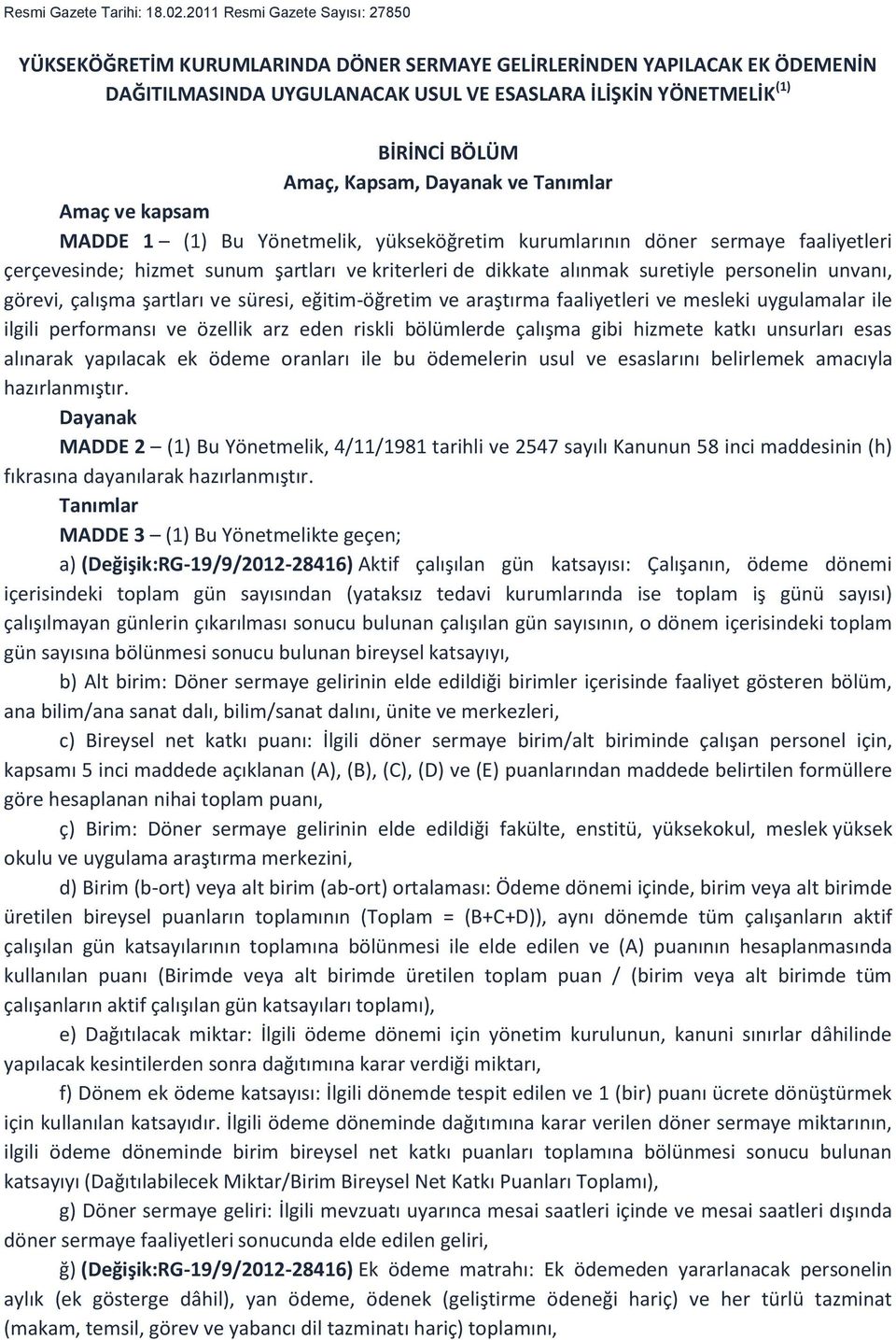 Kapsam, Dayanak ve Tanımlar Amaç ve kapsam MADDE 1 (1) Bu Yönetmelik, yükseköğretim kurumlarının döner sermaye faaliyetleri çerçevesinde; hizmet sunum şartları ve kriterleri de dikkate alınmak