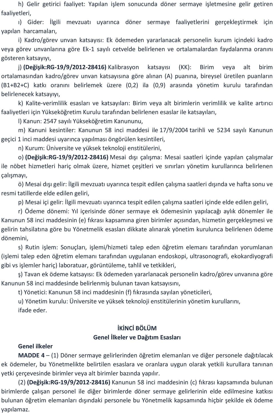 gösteren katsayıyı, j) (Değişik:RG-19/9/2012-28416) Kalibrasyon katsayısı (KK): Birim veya alt birim ortalamasından kadro/görev unvan katsayısına göre alınan (A) puanına, bireysel üretilen puanların