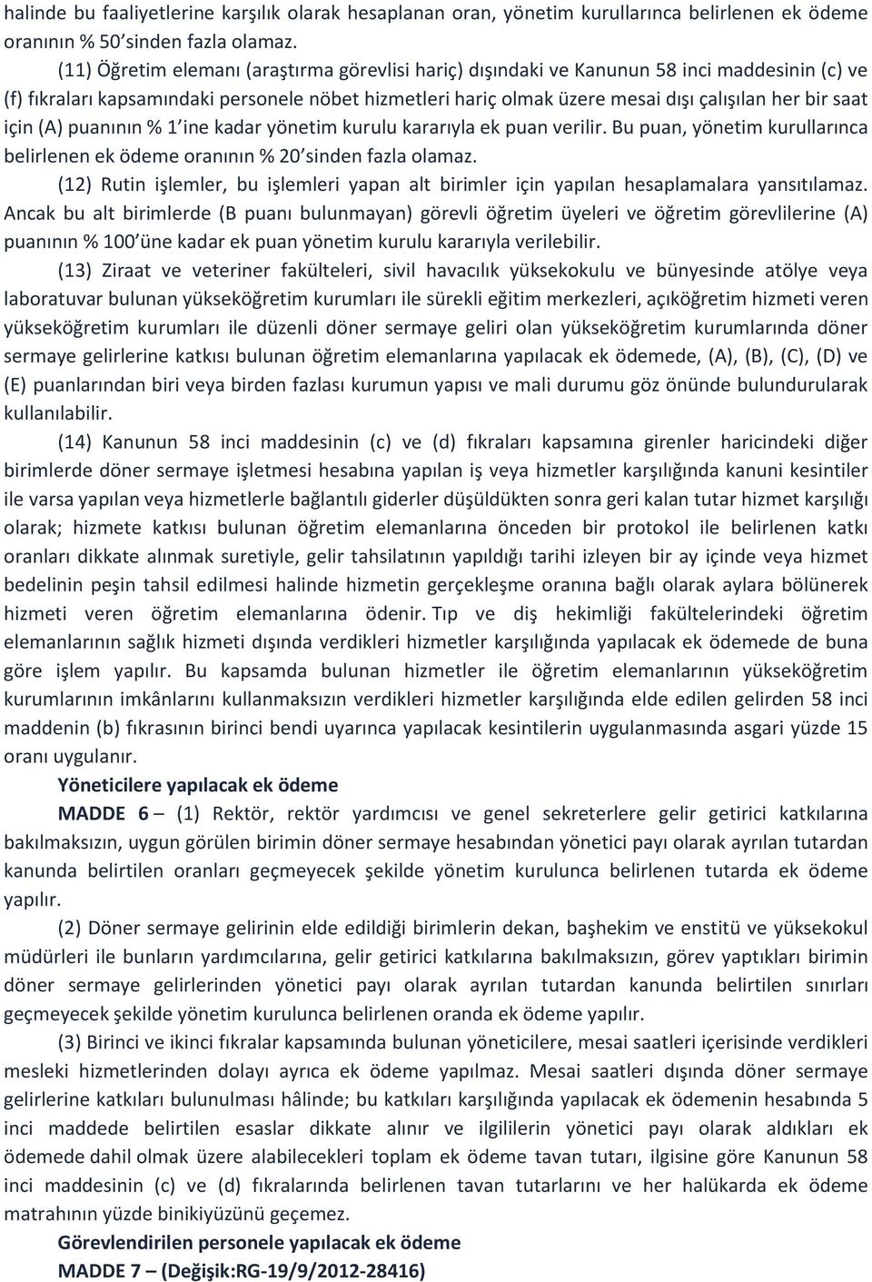 saat için (A) puanının % 1 ine kadar yönetim kurulu kararıyla ek puan verilir. Bu puan, yönetim kurullarınca belirlenen ek ödeme oranının % 20 sinden fazla olamaz.