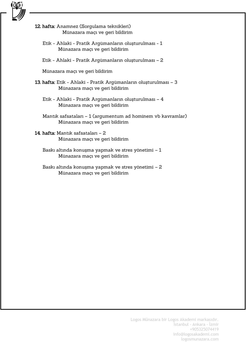 hafta: Etik - Ahlaki - Pratik Argümanların oluşturulması 3 Etik - Ahlaki - Pratik Argümanların oluşturulması 4