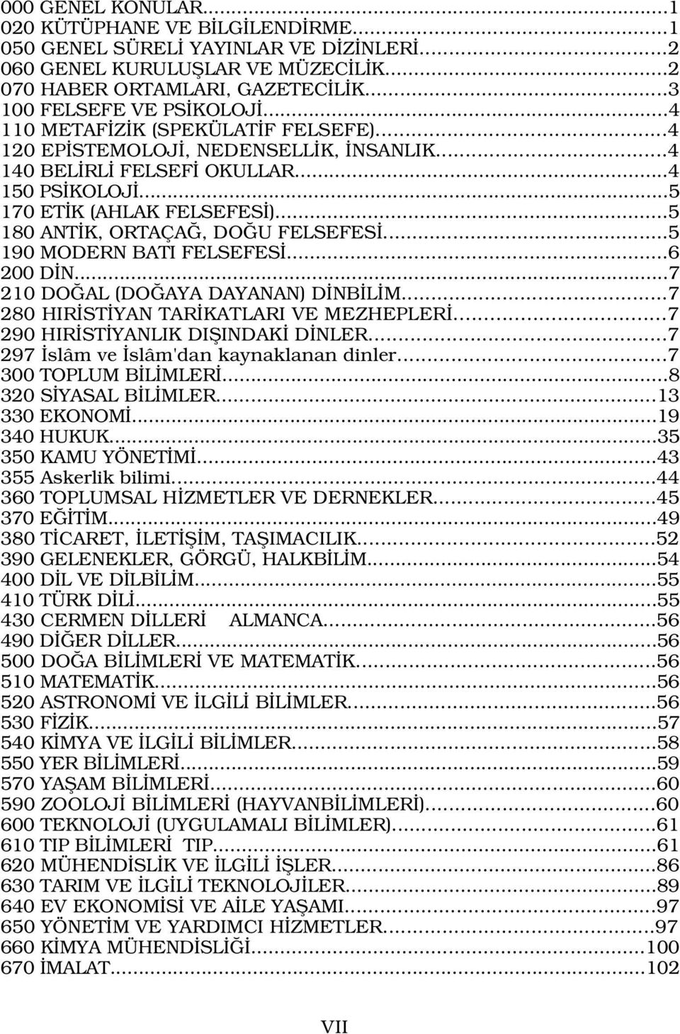 ..5 190 MODERN BATI FELSEFES...6 200 D N...7 210 DO AL (DO AYA DAYANAN) D NB L M...7 280 HIR ST YAN TAR KATLARI VE MEZHEPLER...7 290 HIR ST YANLIK DIfiINDAK D NLER.