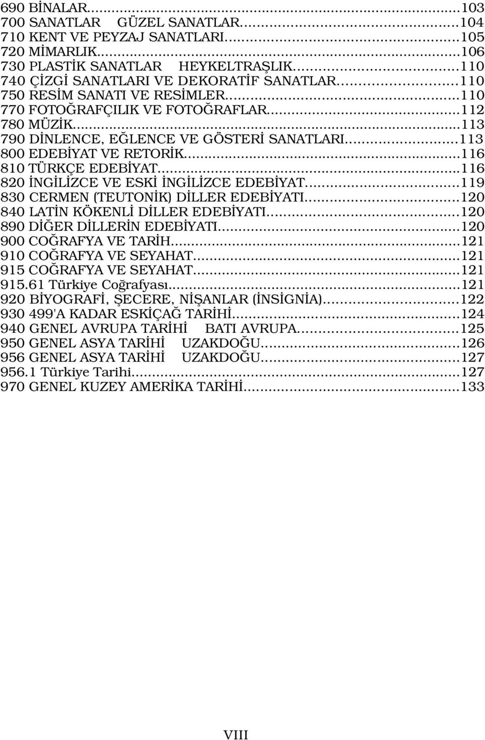 ..116 820 NG L ZCE VE ESK NG L ZCE EDEB YAT...119 830 CERMEN (TEUTON K) D LLER EDEB YATI...120 840 LAT N KÖKENL D LLER EDEB YATI...120 890 D ER D LLER N EDEB YATI...120 900 CO RAFYA VE TAR H.