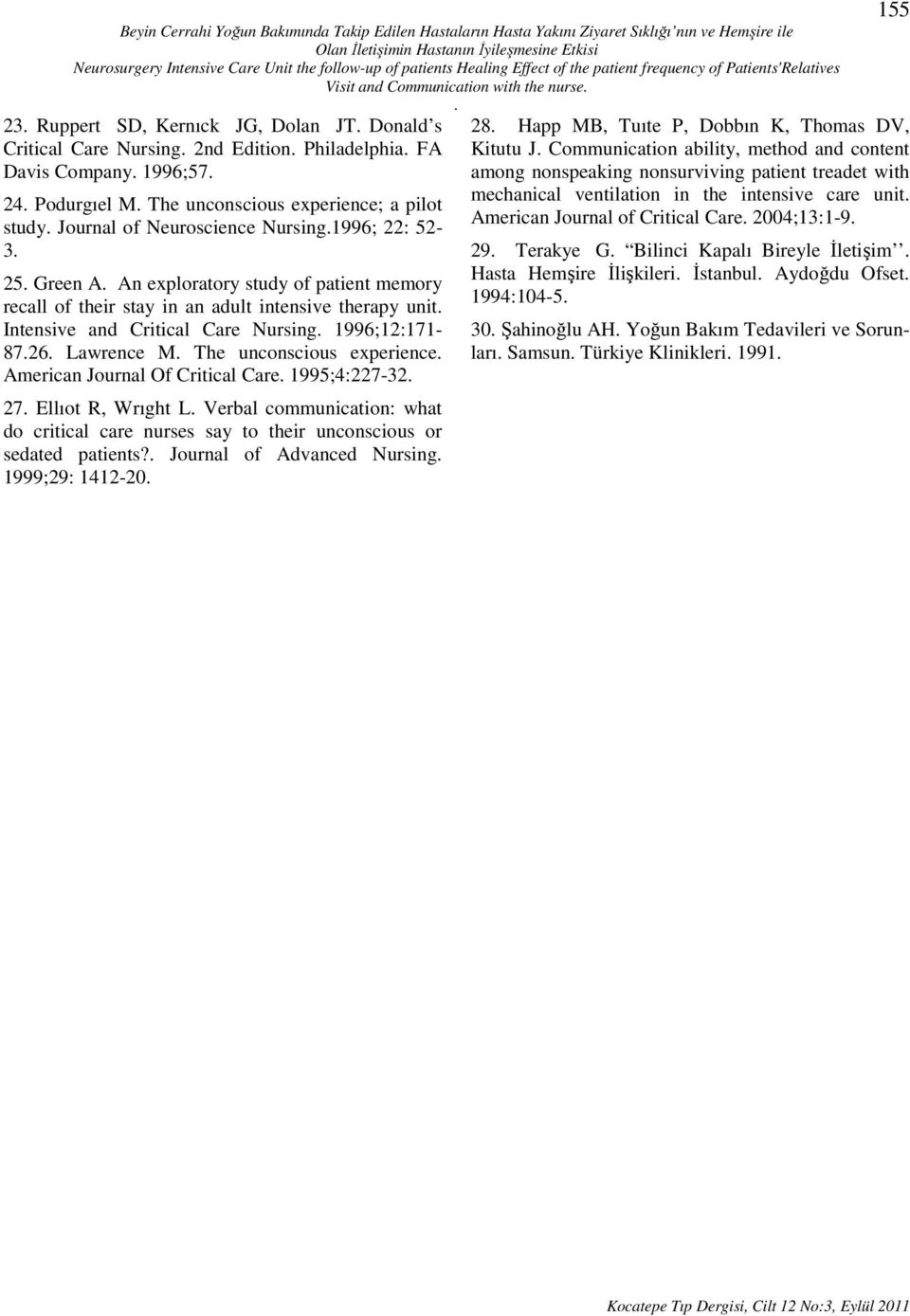 Philadelphia. FA Davis Company. 1996;57. 24. Podurgıel M. The unconscious experience; a pilot study. Journal of Neuroscience Nursing.1996; 22: 52-3. 25. Green A.