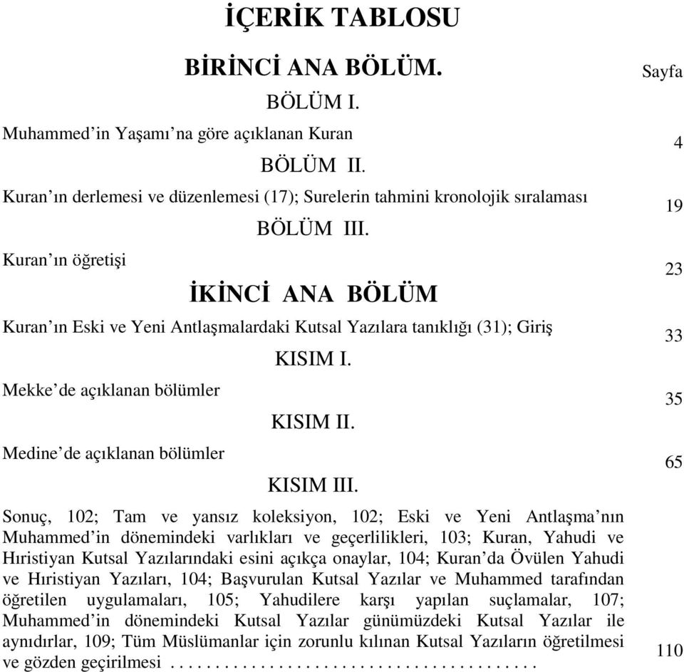 İKİNCİ ANA BÖLÜM Kuran ın Eski ve Yeni Antlaşmalardaki Kutsal Yazılara tanıklığı (31); Giriş Mekke de açıklanan bölümler Medine de açıklanan bölümler KISIM I. KISIM II. KISIM III.