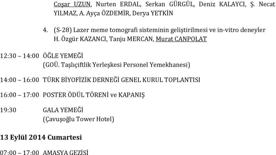 Özgür KAZANCI, Tanju MERCAN, Murat CANPOLAT 12:30 14:00 ÖĞLE YEMEĞİ (GOÜ.