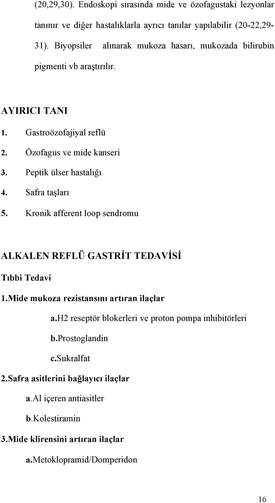 Peptik ülser hastalığı 4. Safra taşları 5. Kronik afferent loop sendromu ALKALEN REFLÜ GASTRİT TEDAVİSİ Tıbbi Tedavi 1.Mide mukoza rezistansını artıran ilaçlar a.